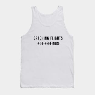 Catching flights not feelings Tank Top